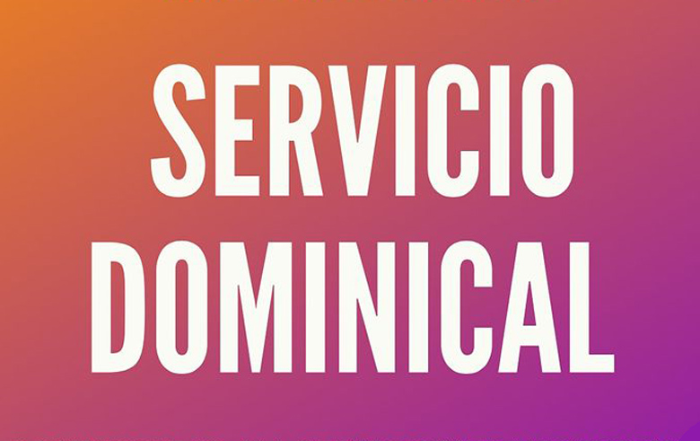 Servicio Dominical - Domingos 10:00 a.m.