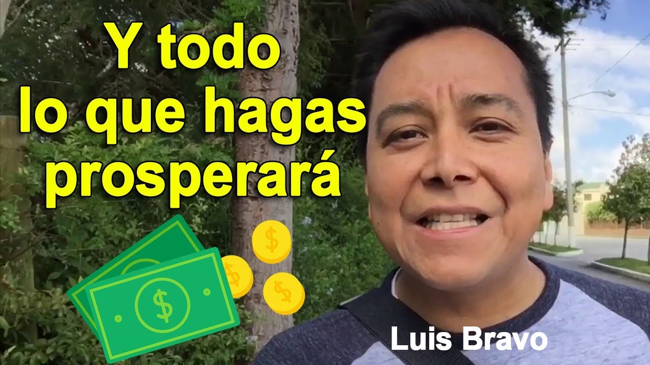 Y todo lo que hagas prosperará - Pastor Luis Bravo