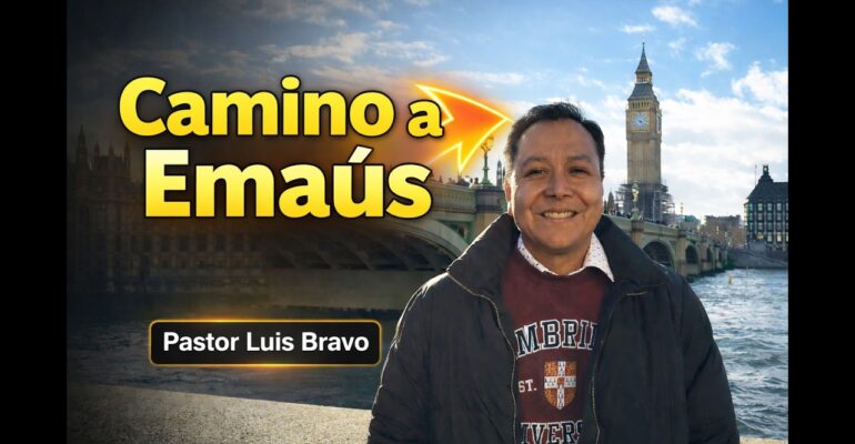 Camino a Emaus – Pastor Luis Bravo