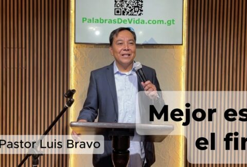 Mejor es el fin – Pastor Luis Bravo