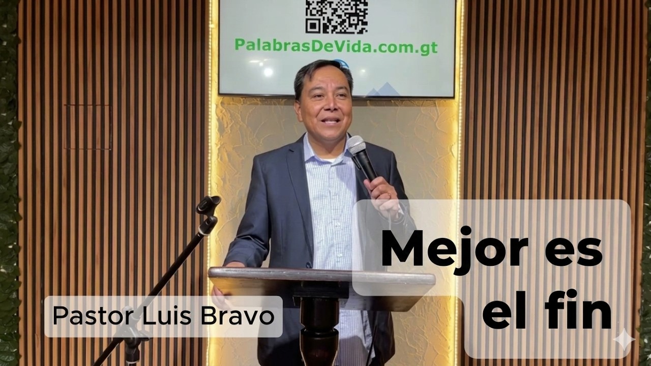 Mejor es el fin - Pastor Luis Bravo