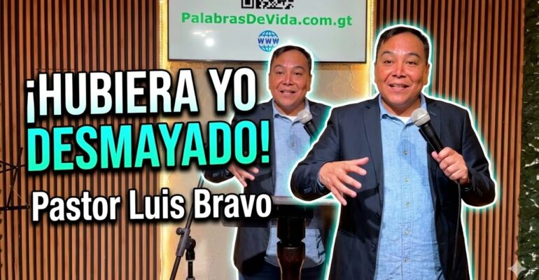 Hubiera yo desmayado – Pastor Luis Bravo