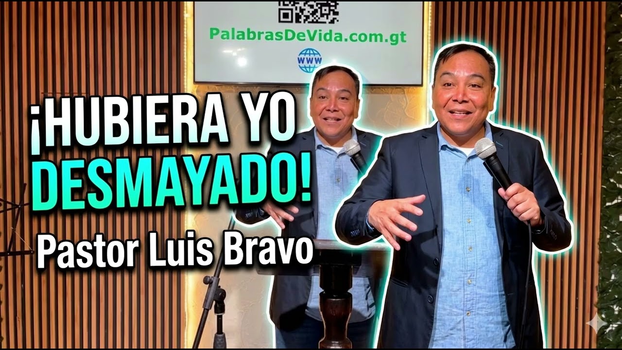 Hubiera yo desmayado - Pastor Luis Bravo