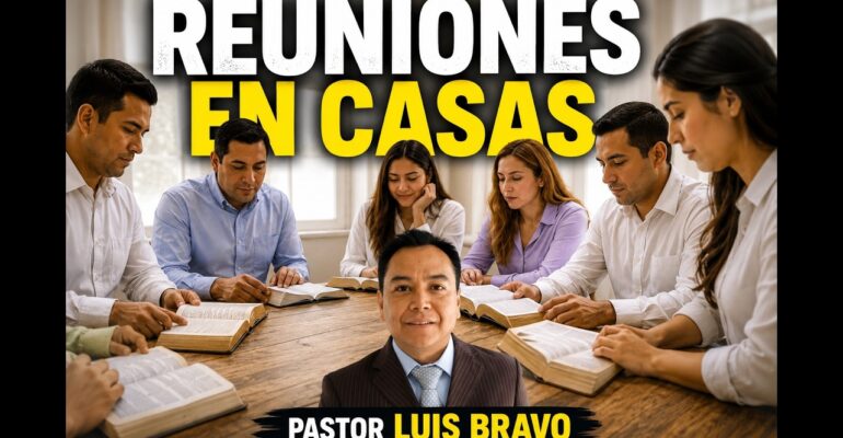 Reuniones en casas – Pastor Luis Bravo