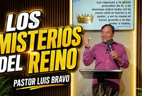 Los misterios del reino – Pastor Luis Bravo
