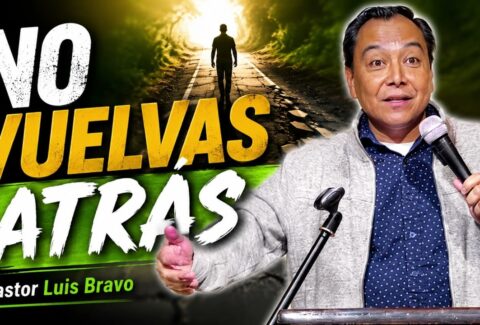 No vuelvas atrás – Pastor Luis Bravo