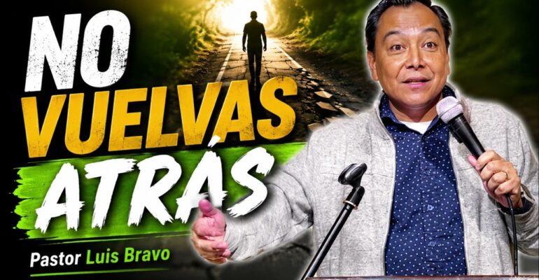 No vuelvas atrás – Pastor Luis Bravo
