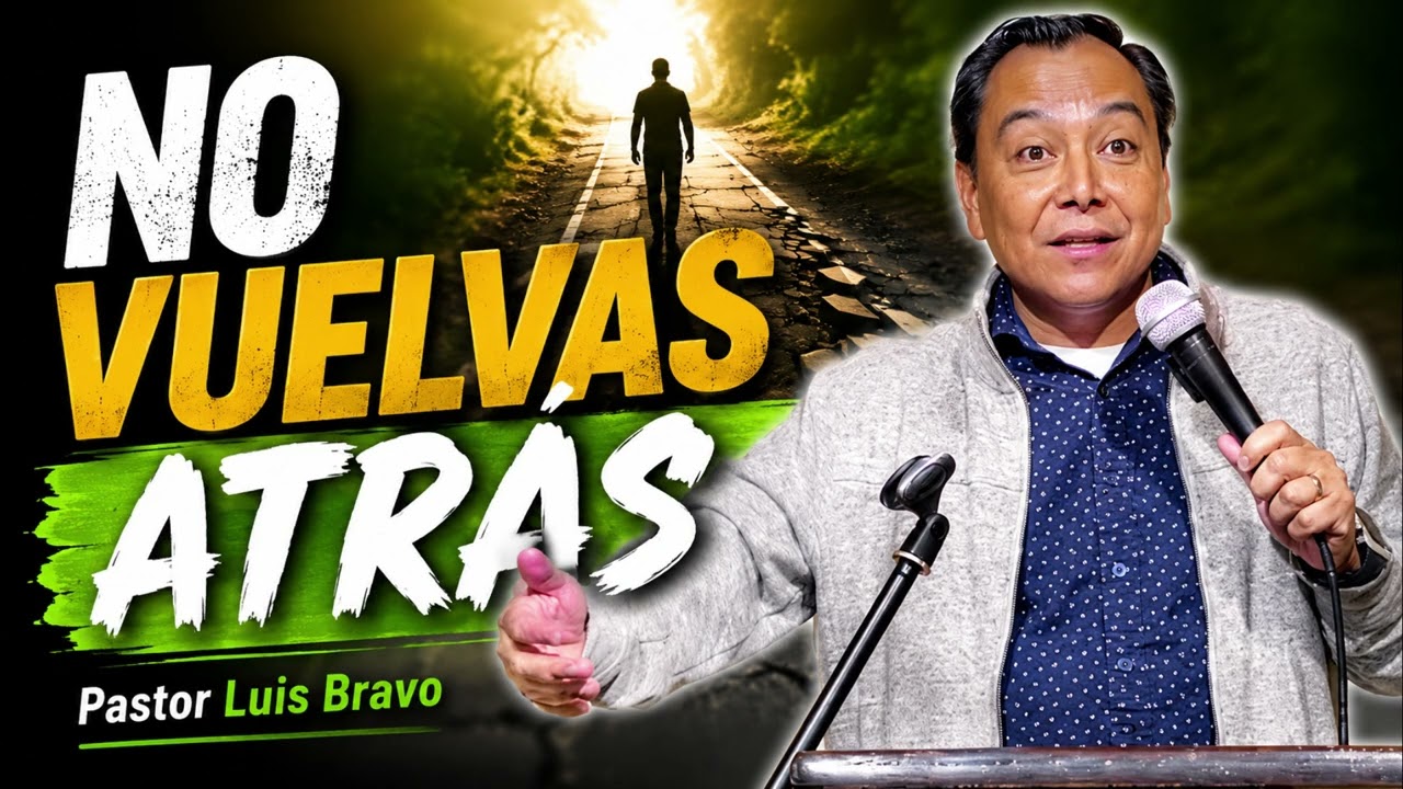 No vuelvas atrás - Pastor Luis Bravo