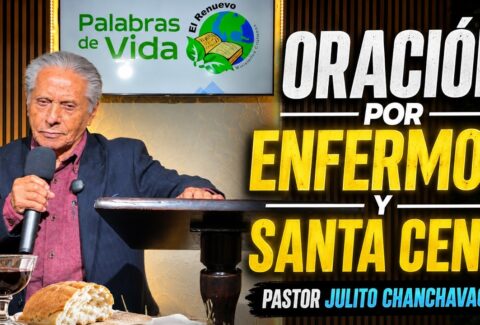 Oración por los enfermos – Pastor Julito Chanchavac