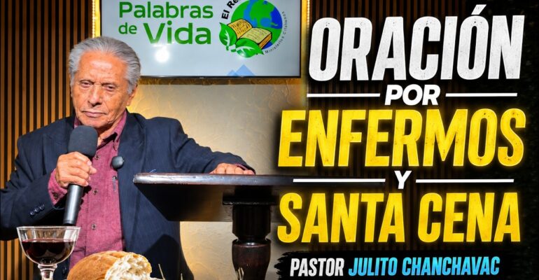 Oración por los enfermos – Pastor Julito Chanchavac
