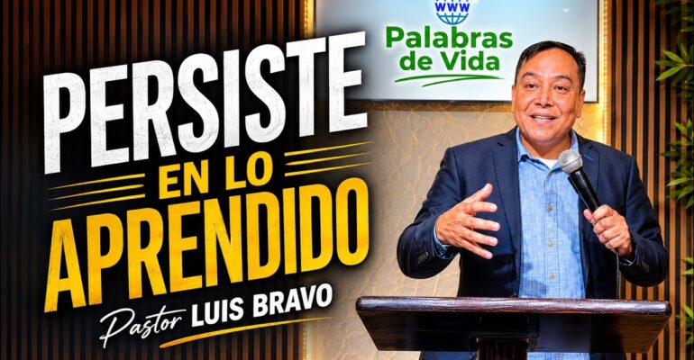 Persiste en lo aprendido – Pastor Luis Bravo
