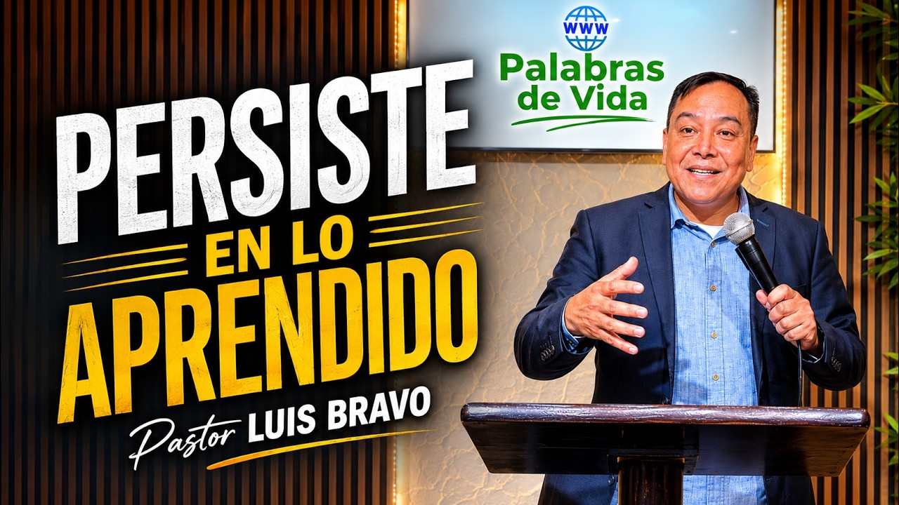 Persiste en lo aprendido - Pastor Luis Bravo