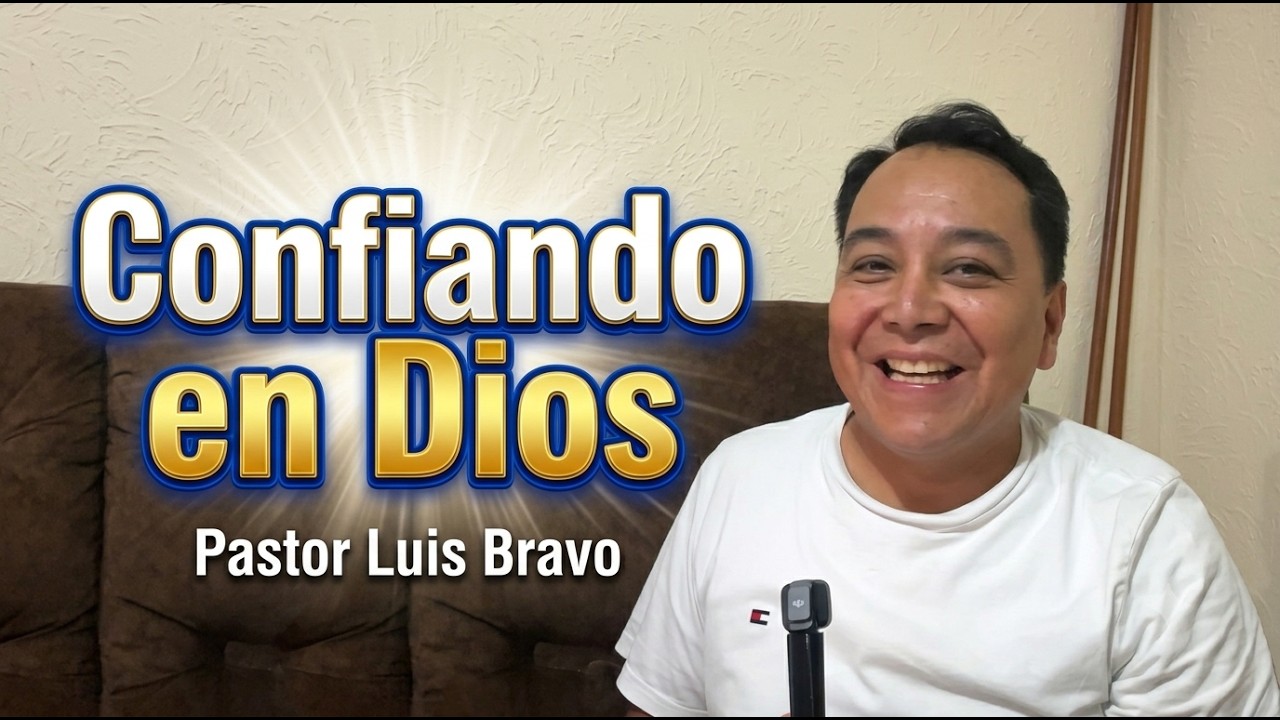Confiando en Dios - Pastor Luis Bravo