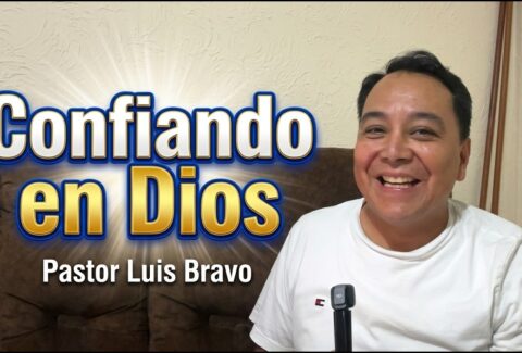 Confiando en Dios – Pastor Luis Bravo