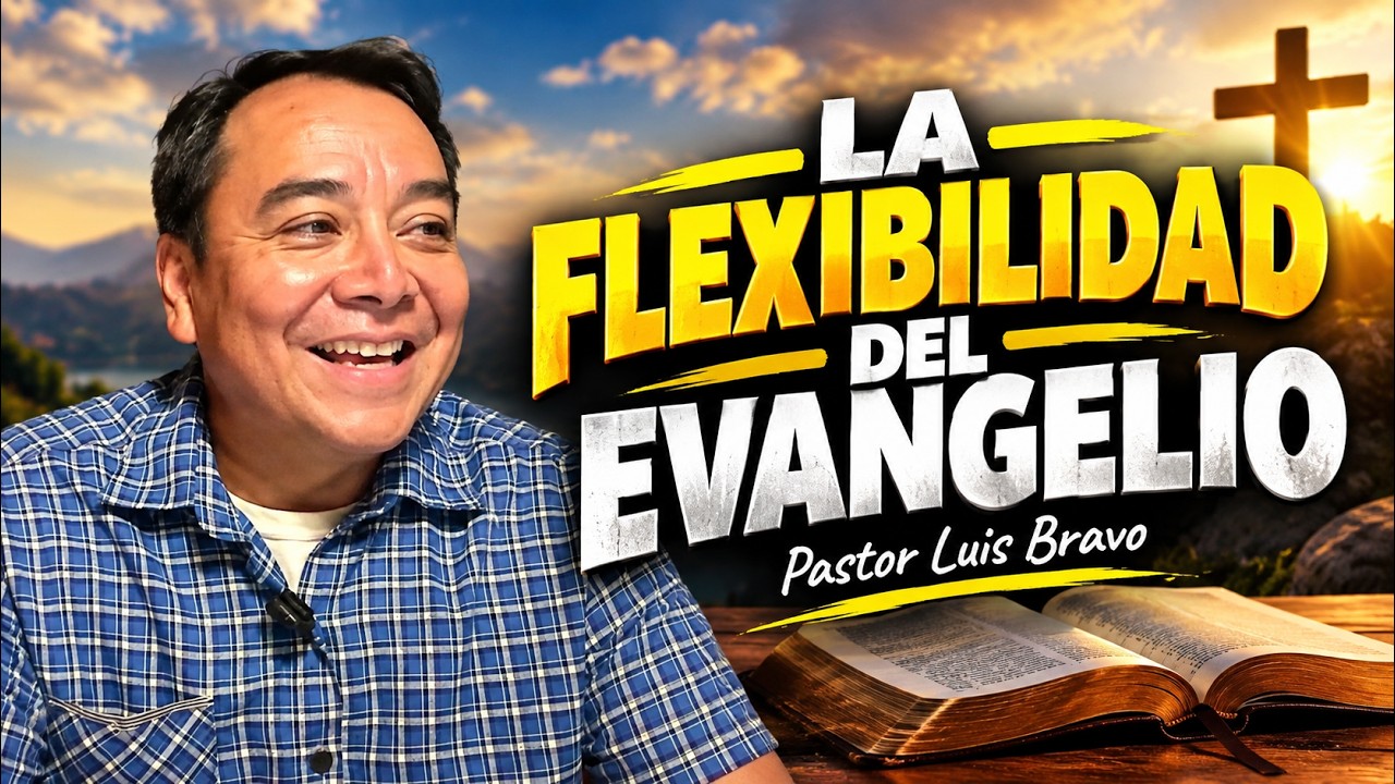 La flexibilidad del evangelio - Pastor Luis Bravo