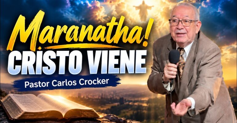 Maranatha!, Cristo Viene – Pastor Carlos Crocker