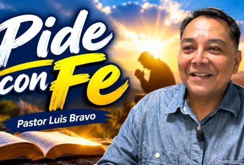 Pide con fe – Pastor Luis Bravo