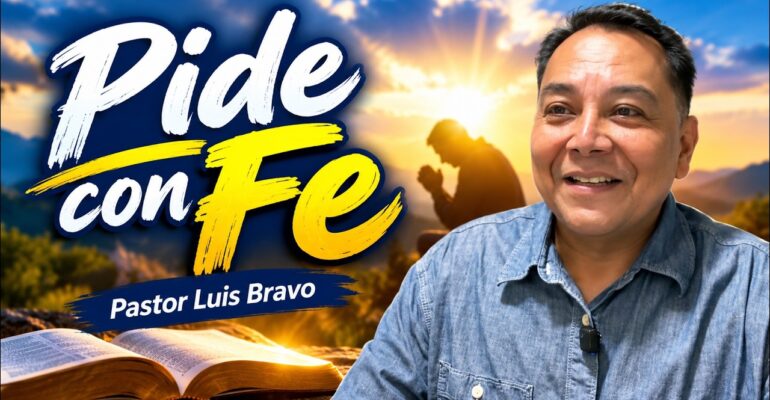Pide con fe – Pastor Luis Bravo